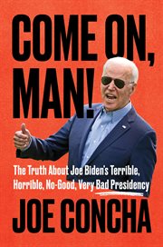 Come on, man! : the truth about Joe Biden's terrible, horrible, no-good, very bad presidency cover image cdn
