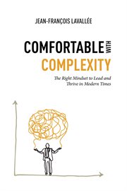 Comfortable With Complexity : The Right Mindset to Lead and Thrive in Modern Times cover image cdn