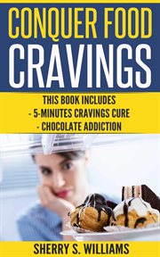 Conquer food cravings : 5-Minutes Cravings Cure, Chocolate Addiction cover image cdn