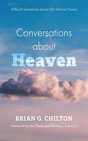 Conversations about heaven : Difficult Questions about Our Eternal Home cover image cdn