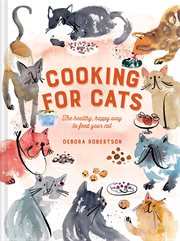 Cooking for Cats: The Healthy, Happy Way to Feed Your Cat : The Healthy, Happy Way to Feed Your Cat cover image cdn