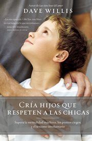 Cría hijos que respeten a las chicas : supera la mentalidad machista, los puntos ciegos, y el sexismo involuntario cover image cdn