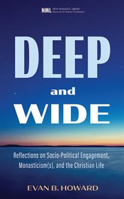 Deep and Wide : Reflections on Socio-Political Engagement, Monasticism(s), and the Christian Life cover image cdn