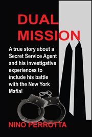Dual Mission : A true story about a Secret Service Agent and his investigative experiences to include his battle wi cover image cdn