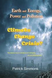 Earth and Energy, Power and Pollution: Climate Change Crisis? : Climate Change Crisis? cover image cdn