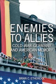 Enemies to Allies : Cold War Germany and American Memory cover image cdn