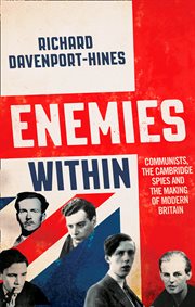 Enemies Within: Communists, the Cambridge Spies and the Making of Modern Britain : Communists, the Cambridge Spies and the Making of Modern Britain cover image cdn