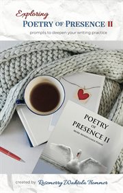 Exploring poetry of presence ii: prompts to deepen your writing practice : Prompts to Deepen Your Writing Practice cover image cdn