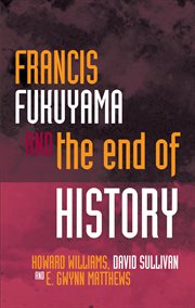 Francis Fukuyama and the End of History : Political Philosophy Now cover image cdn