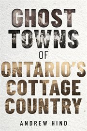 Ghost towns of Ontario's cottage country cover image cdn