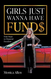 Girls Just Wanna Have Fund$ : Four Steps to Financial Freedom cover image cdn