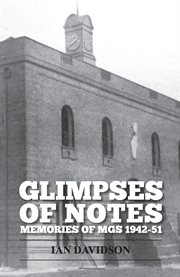 Glimpses of notes : memories of MGS 1942-51 cover image cdn
