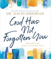 God Has Not Forgotten You : He Is with You, Even in Uncertain Times cover image cdn