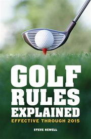 Golf rules explained : effective through to 2015 cover image cdn