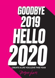 Goodbye 2019, Hello 2020: Create a Life You Love This Year : Create a Life You Love This Year cover image cdn