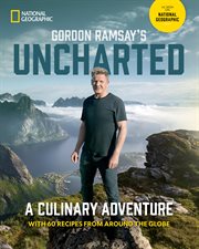 Gordon Ramsay's Uncharted : a culinary adventure with 60 recipes from around the globe cover image cdn