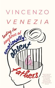 Healing for Daughters of Emotionally Absent Fathers : Ways to Cope with the Emotional Aftermath of Having an Unavailable and Rejecting Father, Including P cover image cdn