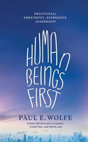 Human beings first : practices for empathetic, expressive leadership cover image cdn