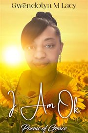 I Am Ok : Poems of Grace cover image cdn