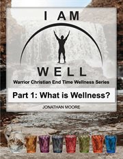 I am well: part one: what is wellness? : Part One cover image cdn