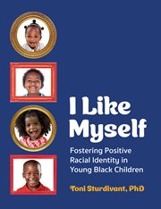 I Like Myself : Fostering Positive Racial Identity in Young Black Children cover image cdn
