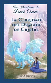 La Claridad del Dragón de Cristal : Las Aventures de Luzi Cane cover image cdn