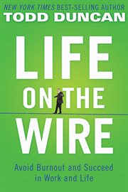 Life on the wire : avoid burnout and succeed in work and life cover image cdn