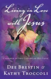 Living In Love With Jesus : Clothed In The Colors Of His Love cover image cdn