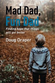 Mad dad, fun dad : finding hope that things will get better cover image cdn
