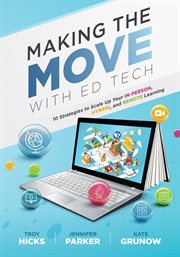 Making the move with ed tech : ten strategies to scale up your in-person, hybrid, and remote learning cover image cdn