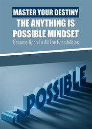 Master Your Destiny: The Anything Is Possible Mindset : The Anything Is Possible Mindset cover image cdn