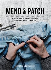 Mend & Patch: A handbook to repairing clothes and textiles : A handbook to repairing clothes and textiles cover image cdn
