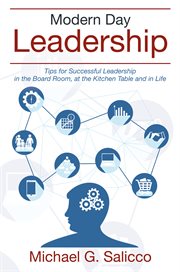Modern Day Leadership : Tips for Successful Leadership in the Board Room, at the Kitchen Table and in Life cover image cdn