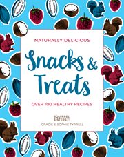 Naturally delicious snacks & treats : over 100 healthy recipes cover image cdn