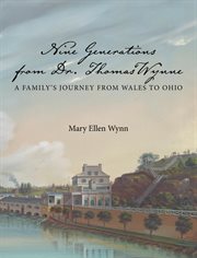 Nine generations from Dr. Thomas Wynne : a family's journey from Wales to Ohio cover image cdn