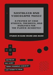 Nostalgia and Videogame Music : A Primer of Case Studies, Theories, and Analyses for the Player-Academic cover image cdn