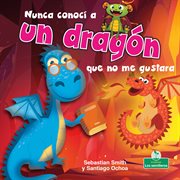 Nunca conocí a un dragón que no me gustara (I've Never Met a Dragon I Didn't Like) cover image cdn
