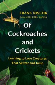 Of Cockroaches and Crickets : Learning to Love Creatures That Skitter and Jump cover image cdn