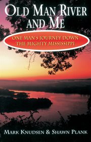 Old Man River & me : one man's journey down the mighty Mississippi cover image cdn