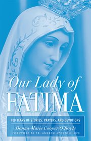 Our Lady of Fatima : 100 Years of Stories, Prayers, and Devotions cover image cdn