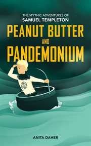 Peanut Butter and Pandemonium : Book 2 in the Mythic Adventures of Samuel Templeton cover image cdn