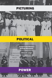 Picturing Political Power : Images in the Women's Suffrage Movement cover image cdn