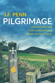 Pilgrimage: lessons learned from solo walking three ancient ways : Lessons Learned From Solo Walking Three Ancient Ways cover image cdn