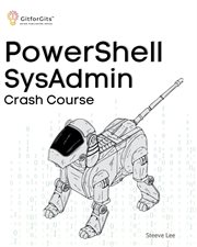 PowerShell SysAdmin Crash Course : Unlock the Full Potential of PowerShell with Advanced Techniques, Automation, Configuration Manageme cover image cdn
