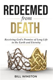 Redeemed from Death : Receiving God's Promise of Long Life in the Earth and Eternity cover image cdn
