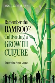 Remember the bamboo? cultivating a growth culture : Empowering Papa's Legacy cover image cdn
