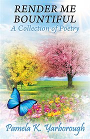 Render me bountiful : A Collection of Poetry cover image cdn