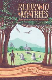 Return to My Trees : Notes from the Welsh Woodlands cover image cdn