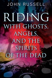 Riding With Ghosts, Angels, and the Spirits of the Dead cover image cdn