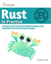 Rust in Practice : A Programmers Guide to Build Rust Programs, Test Applications and Create Cargo Packages cover image cdn